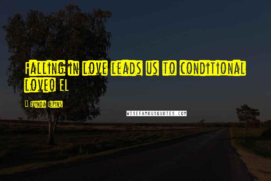 Evinda Lepins Quotes: Falling in love leads us to conditional love! EL