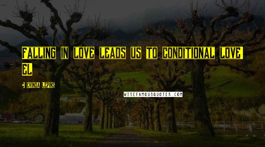 Evinda Lepins Quotes: Falling in love leads us to conditional love! EL