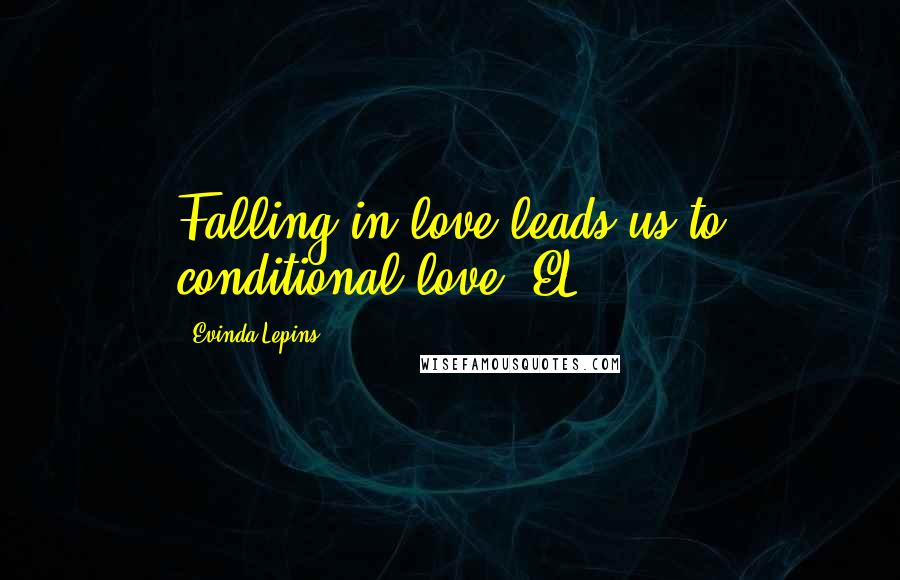 Evinda Lepins Quotes: Falling in love leads us to conditional love! EL