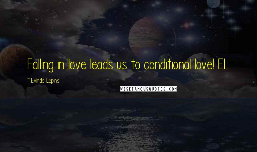 Evinda Lepins Quotes: Falling in love leads us to conditional love! EL