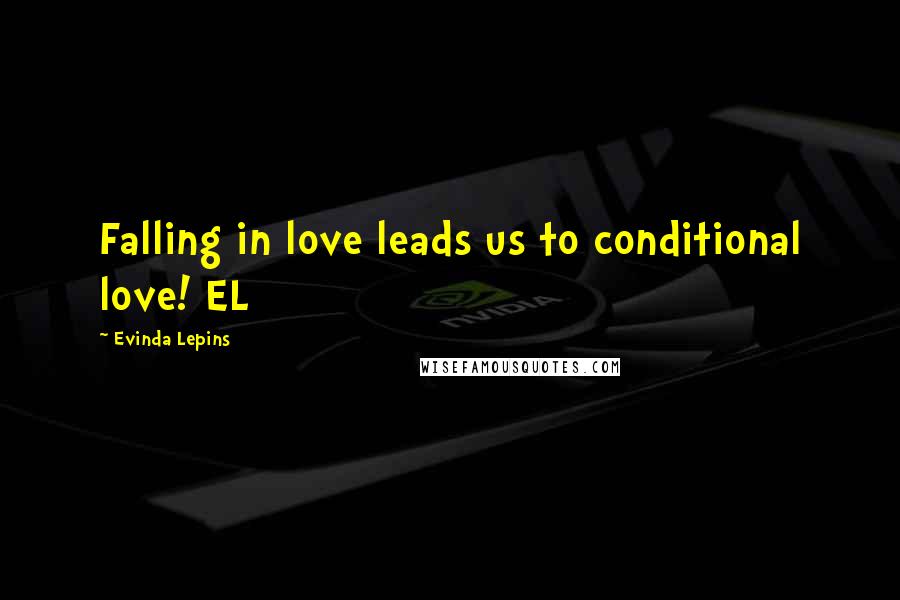 Evinda Lepins Quotes: Falling in love leads us to conditional love! EL