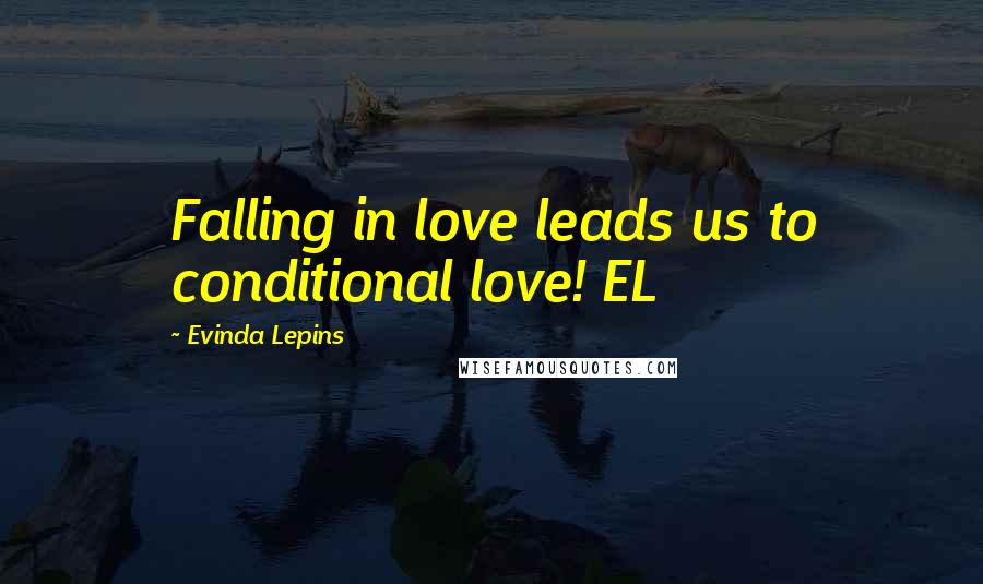 Evinda Lepins Quotes: Falling in love leads us to conditional love! EL