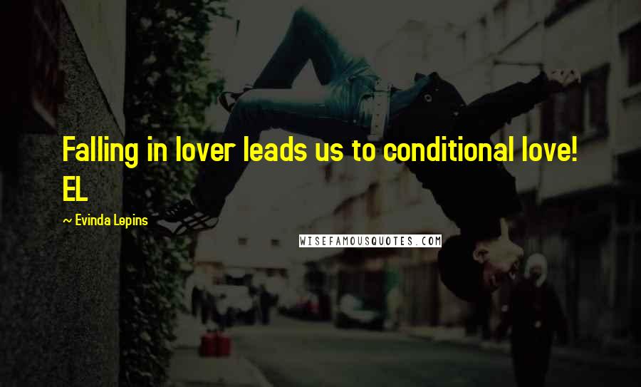 Evinda Lepins Quotes: Falling in lover leads us to conditional love! EL