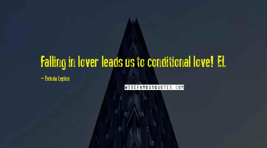 Evinda Lepins Quotes: Falling in lover leads us to conditional love! EL