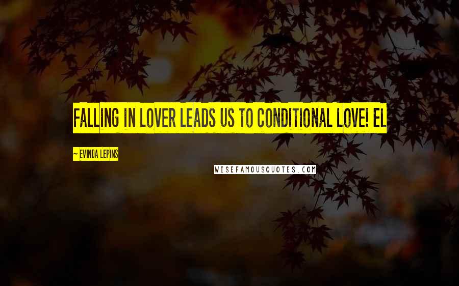 Evinda Lepins Quotes: Falling in lover leads us to conditional love! EL