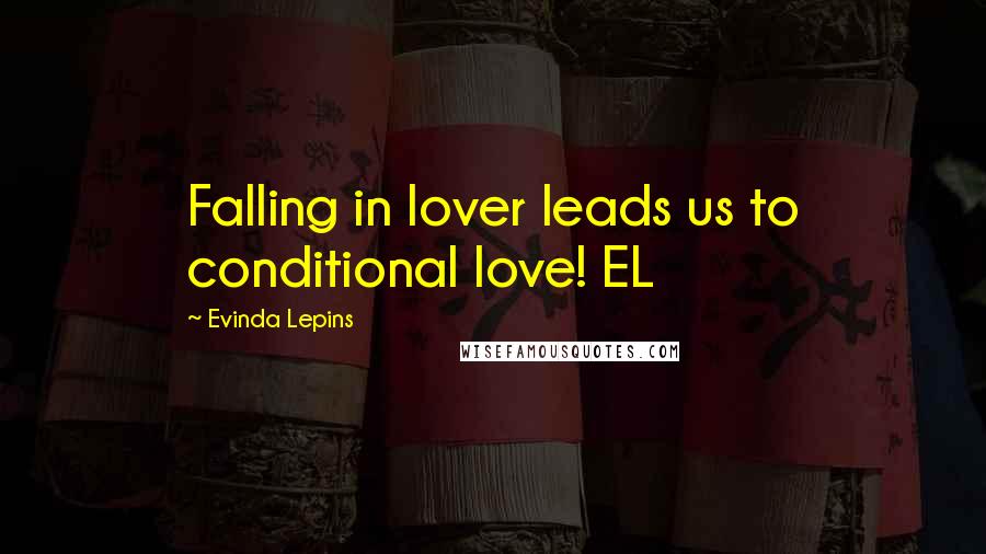 Evinda Lepins Quotes: Falling in lover leads us to conditional love! EL