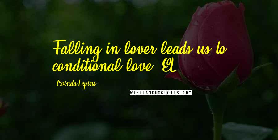 Evinda Lepins Quotes: Falling in lover leads us to conditional love! EL