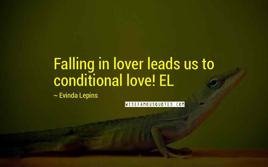 Evinda Lepins Quotes: Falling in lover leads us to conditional love! EL