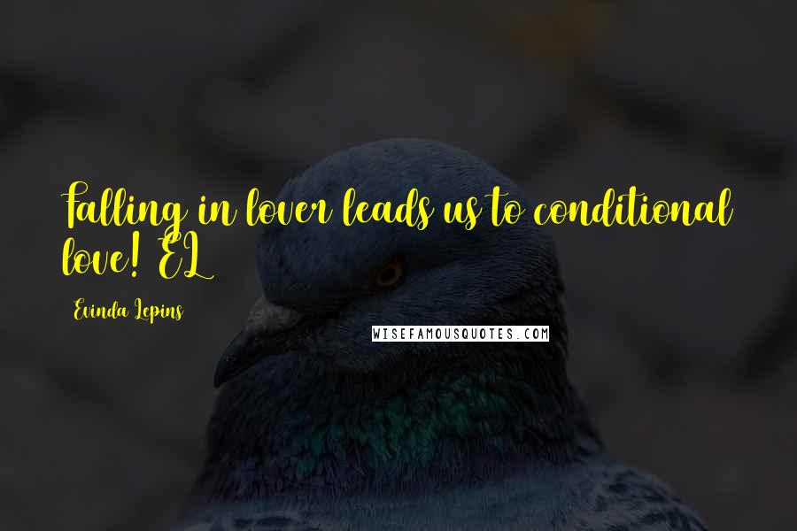 Evinda Lepins Quotes: Falling in lover leads us to conditional love! EL