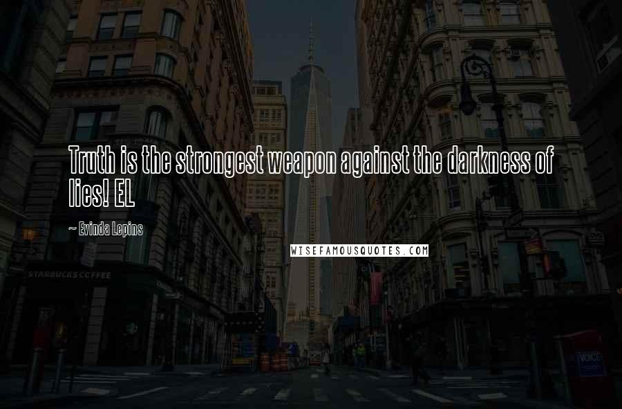 Evinda Lepins Quotes: Truth is the strongest weapon against the darkness of lies! EL