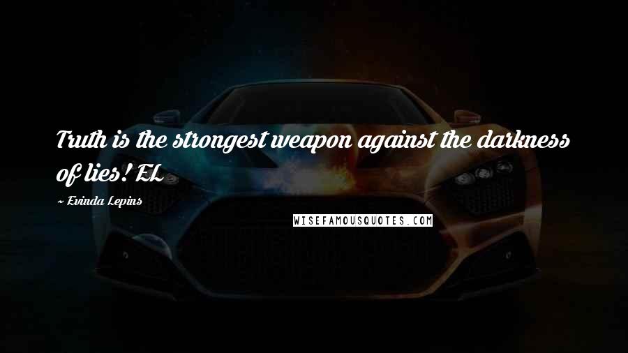 Evinda Lepins Quotes: Truth is the strongest weapon against the darkness of lies! EL