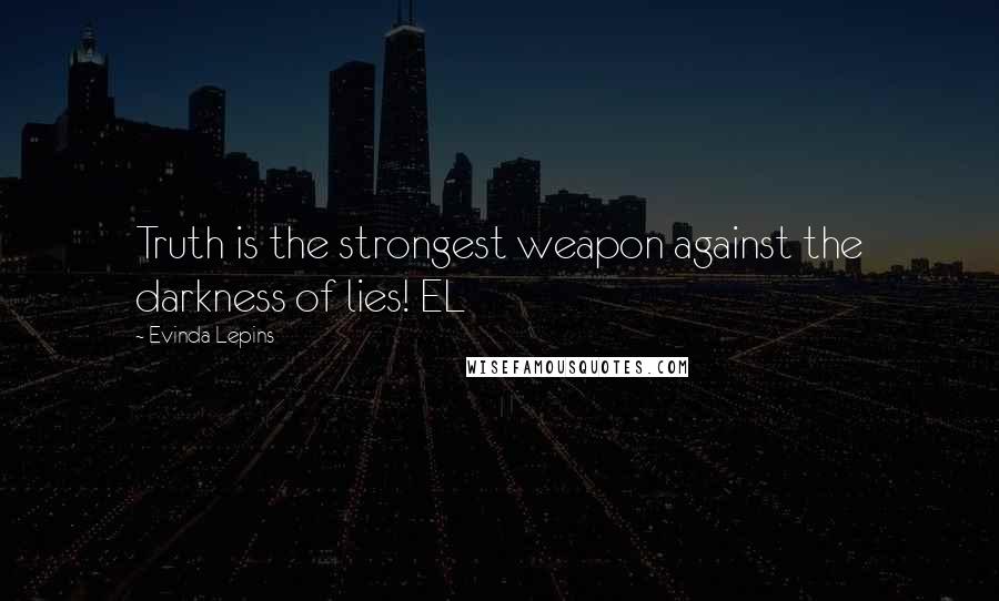 Evinda Lepins Quotes: Truth is the strongest weapon against the darkness of lies! EL