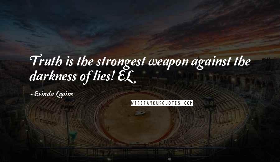 Evinda Lepins Quotes: Truth is the strongest weapon against the darkness of lies! EL