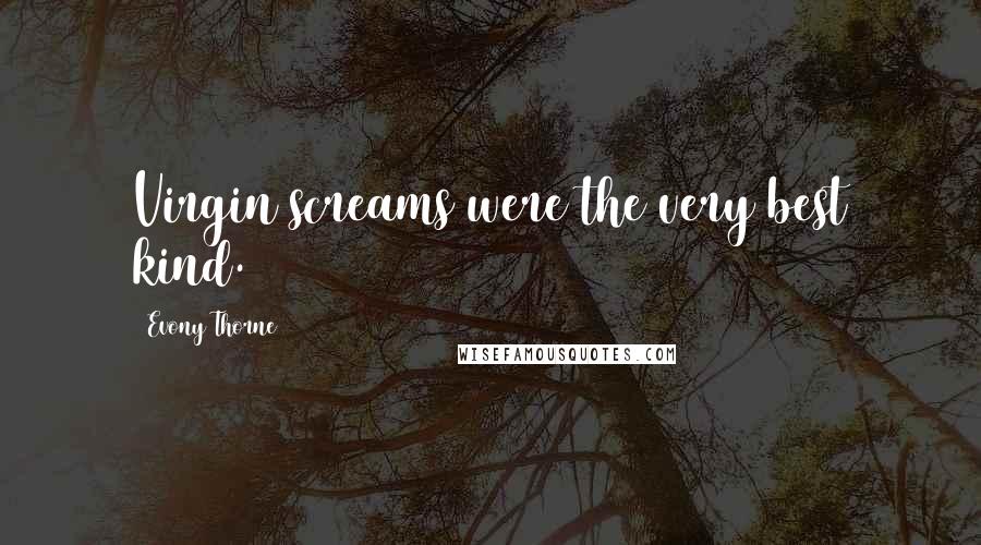 Evony Thorne Quotes: Virgin screams were the very best kind.