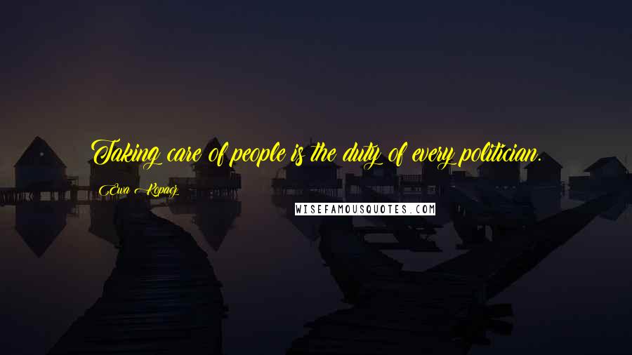 Ewa Kopacz Quotes: Taking care of people is the duty of every politician.