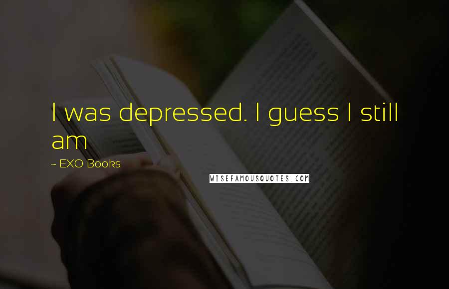 EXO Books Quotes: I was depressed. I guess I still am