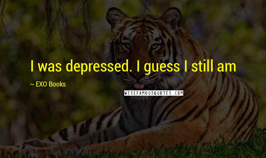 EXO Books Quotes: I was depressed. I guess I still am