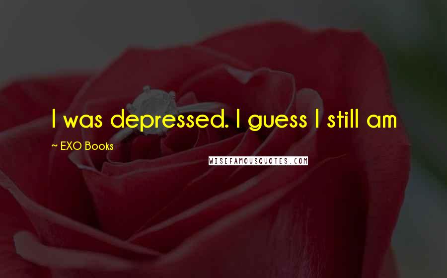 EXO Books Quotes: I was depressed. I guess I still am