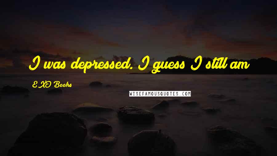 EXO Books Quotes: I was depressed. I guess I still am