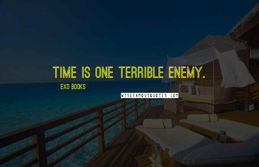EXO Books Quotes: Time is one terrible enemy.