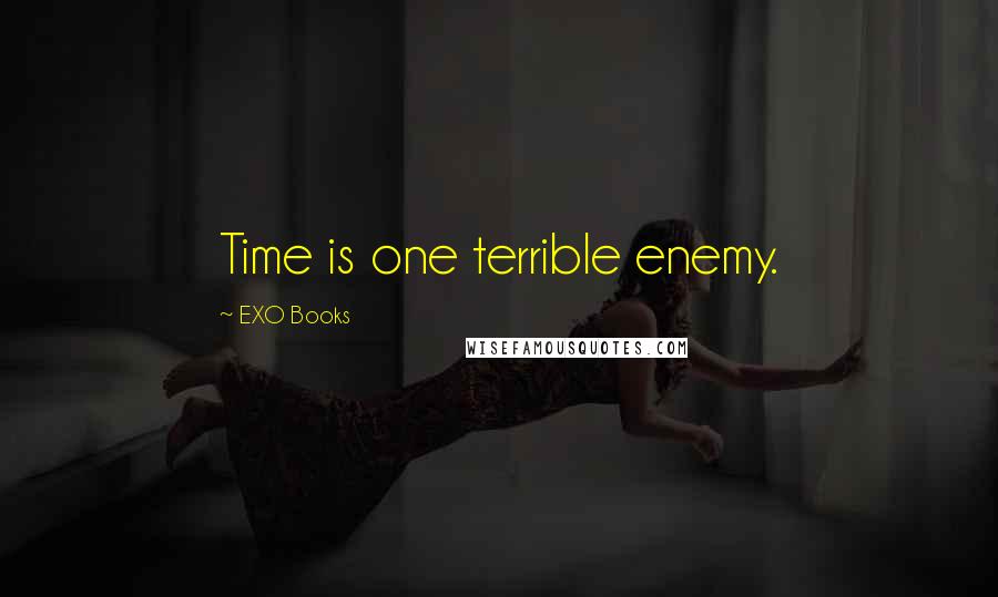 EXO Books Quotes: Time is one terrible enemy.