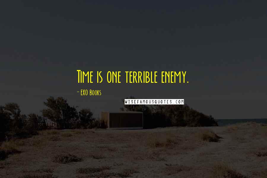 EXO Books Quotes: Time is one terrible enemy.