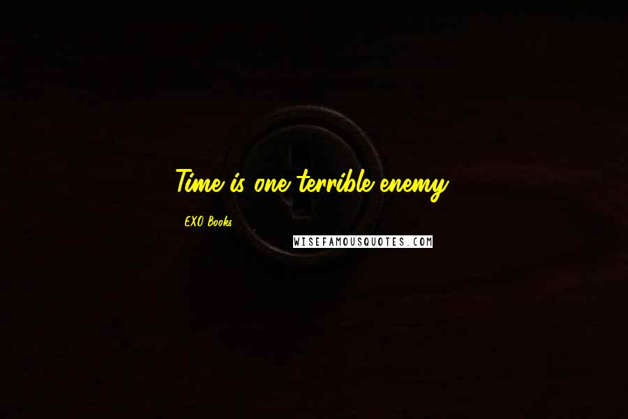 EXO Books Quotes: Time is one terrible enemy.