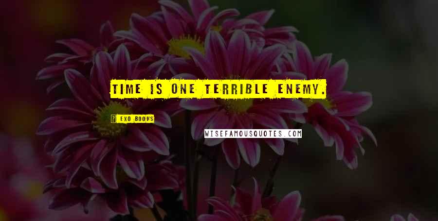 EXO Books Quotes: Time is one terrible enemy.