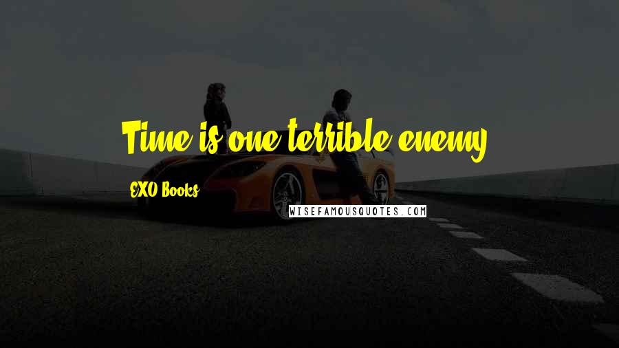 EXO Books Quotes: Time is one terrible enemy.