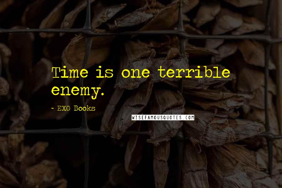 EXO Books Quotes: Time is one terrible enemy.