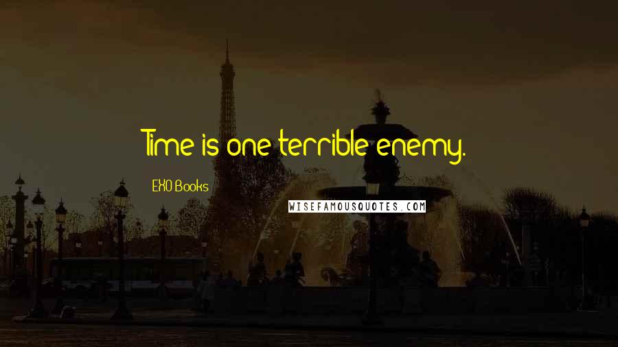 EXO Books Quotes: Time is one terrible enemy.