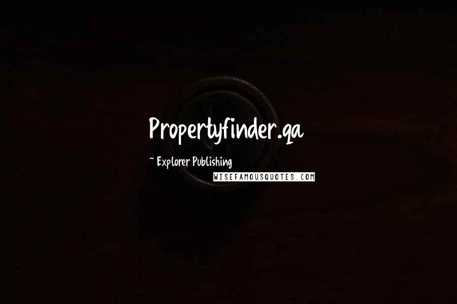 Explorer Publishing Quotes: Propertyfinder.qa