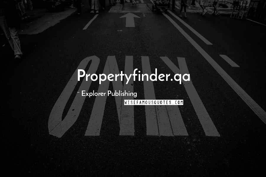 Explorer Publishing Quotes: Propertyfinder.qa