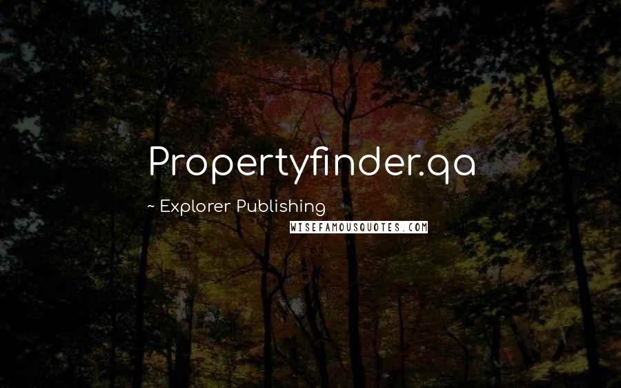 Explorer Publishing Quotes: Propertyfinder.qa