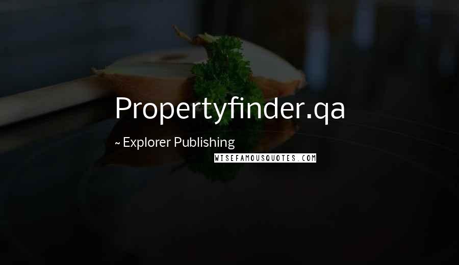 Explorer Publishing Quotes: Propertyfinder.qa