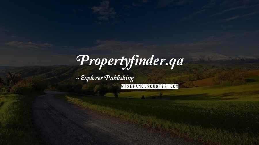 Explorer Publishing Quotes: Propertyfinder.qa