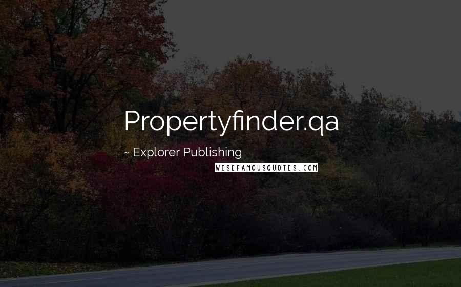 Explorer Publishing Quotes: Propertyfinder.qa