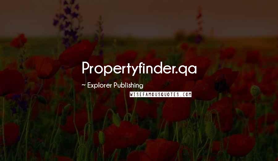 Explorer Publishing Quotes: Propertyfinder.qa