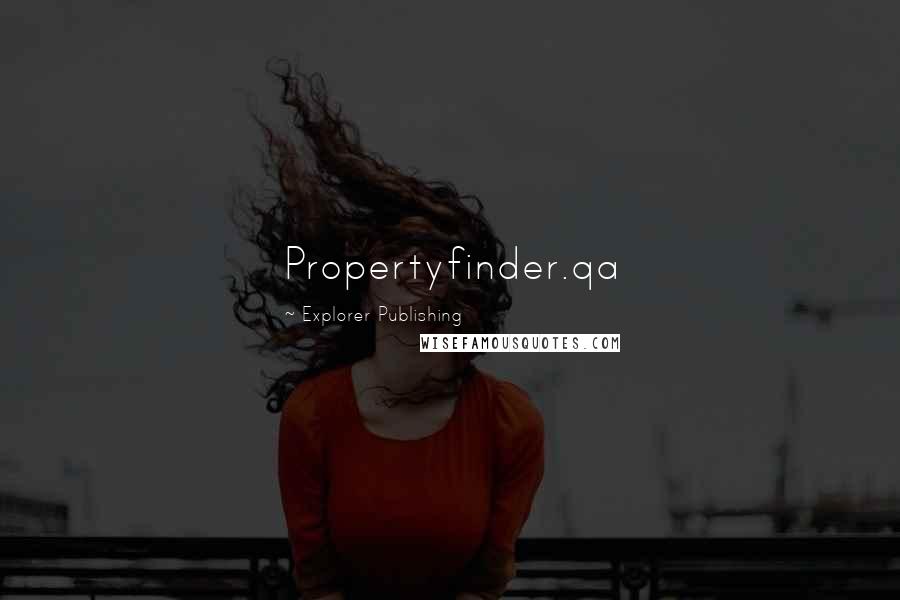 Explorer Publishing Quotes: Propertyfinder.qa