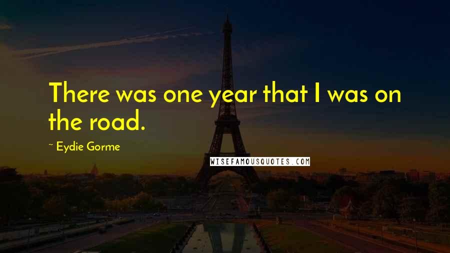 Eydie Gorme Quotes: There was one year that I was on the road.