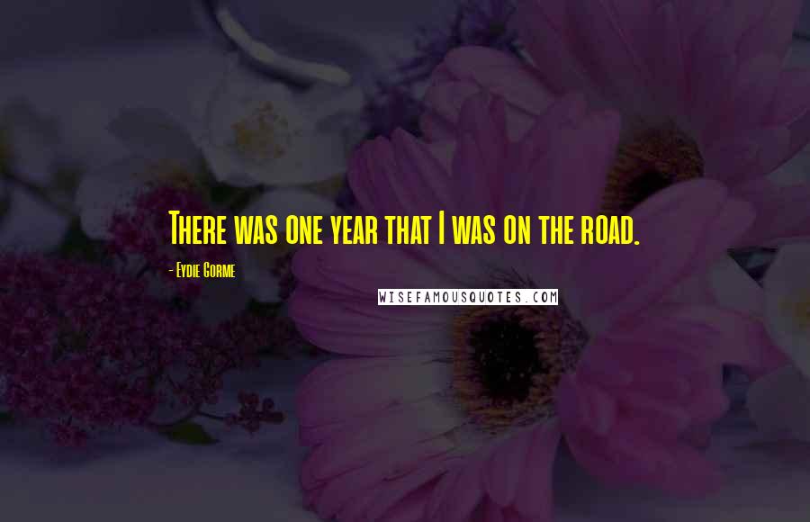 Eydie Gorme Quotes: There was one year that I was on the road.