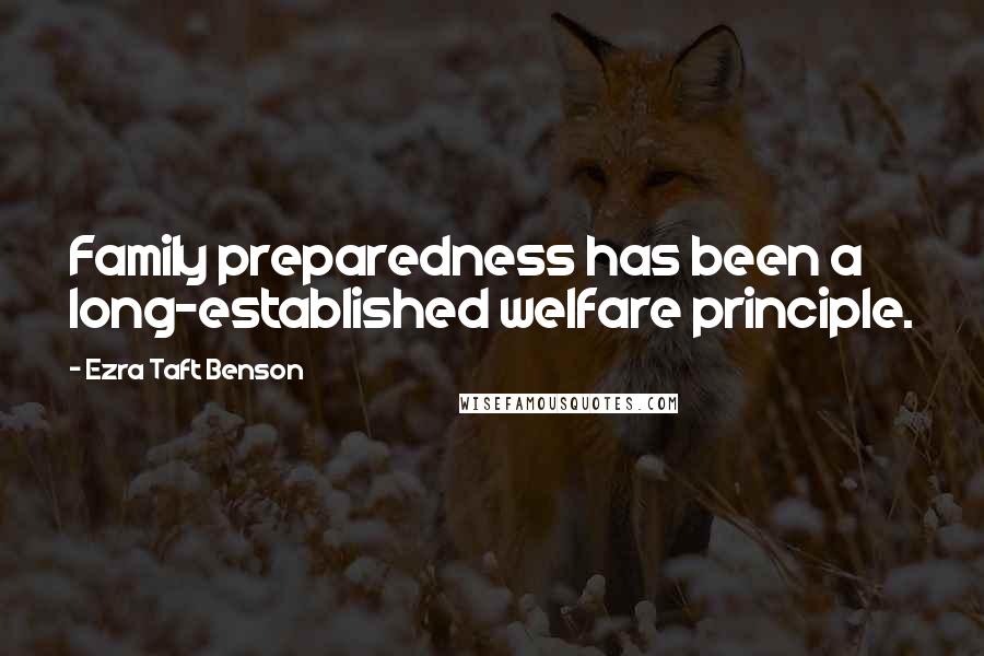 Ezra Taft Benson Quotes: Family preparedness has been a long-established welfare principle.