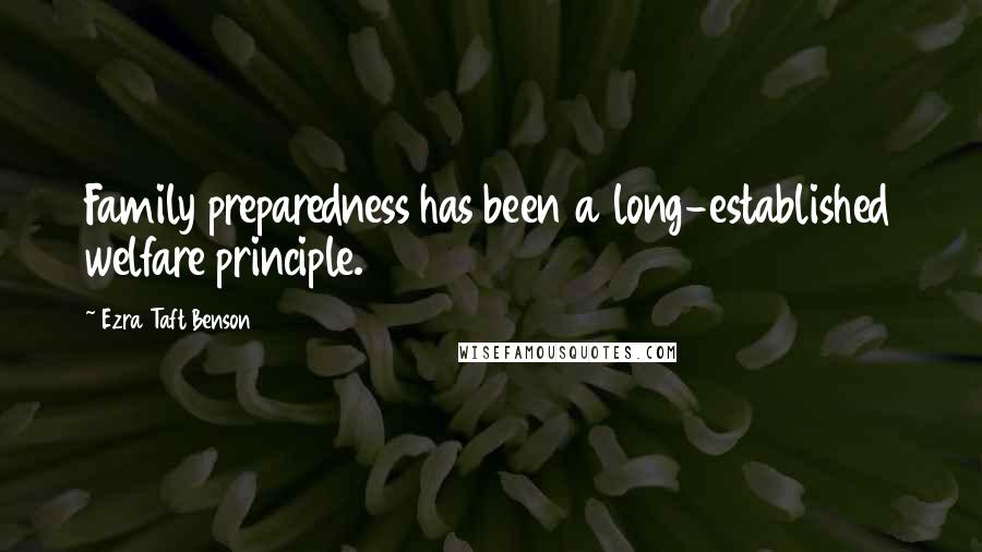 Ezra Taft Benson Quotes: Family preparedness has been a long-established welfare principle.