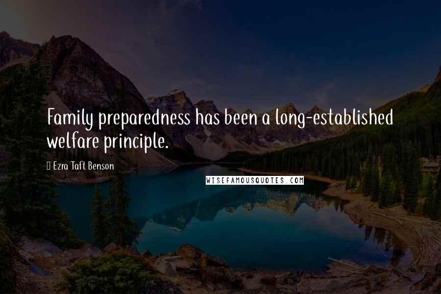 Ezra Taft Benson Quotes: Family preparedness has been a long-established welfare principle.