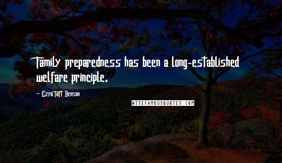 Ezra Taft Benson Quotes: Family preparedness has been a long-established welfare principle.