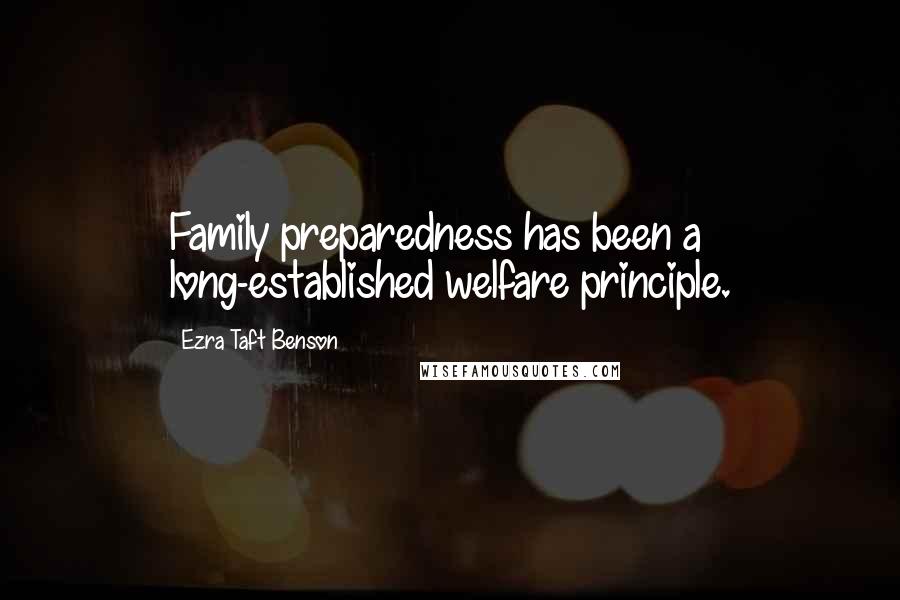 Ezra Taft Benson Quotes: Family preparedness has been a long-established welfare principle.