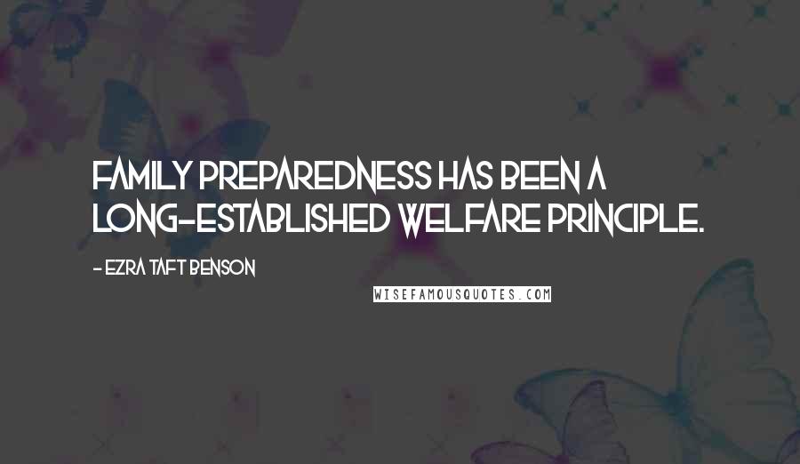 Ezra Taft Benson Quotes: Family preparedness has been a long-established welfare principle.