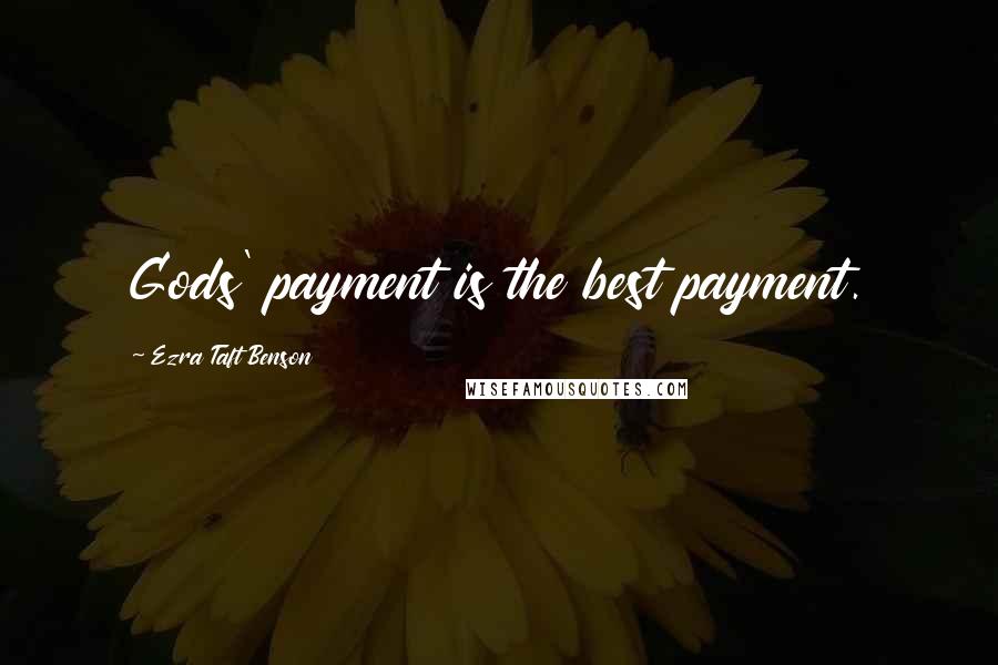 Ezra Taft Benson Quotes: Gods' payment is the best payment.