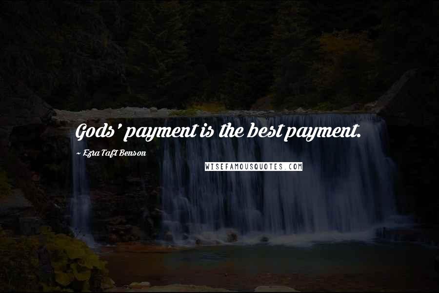 Ezra Taft Benson Quotes: Gods' payment is the best payment.