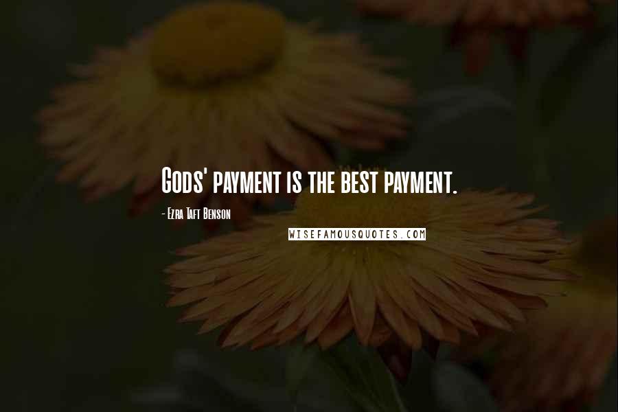 Ezra Taft Benson Quotes: Gods' payment is the best payment.